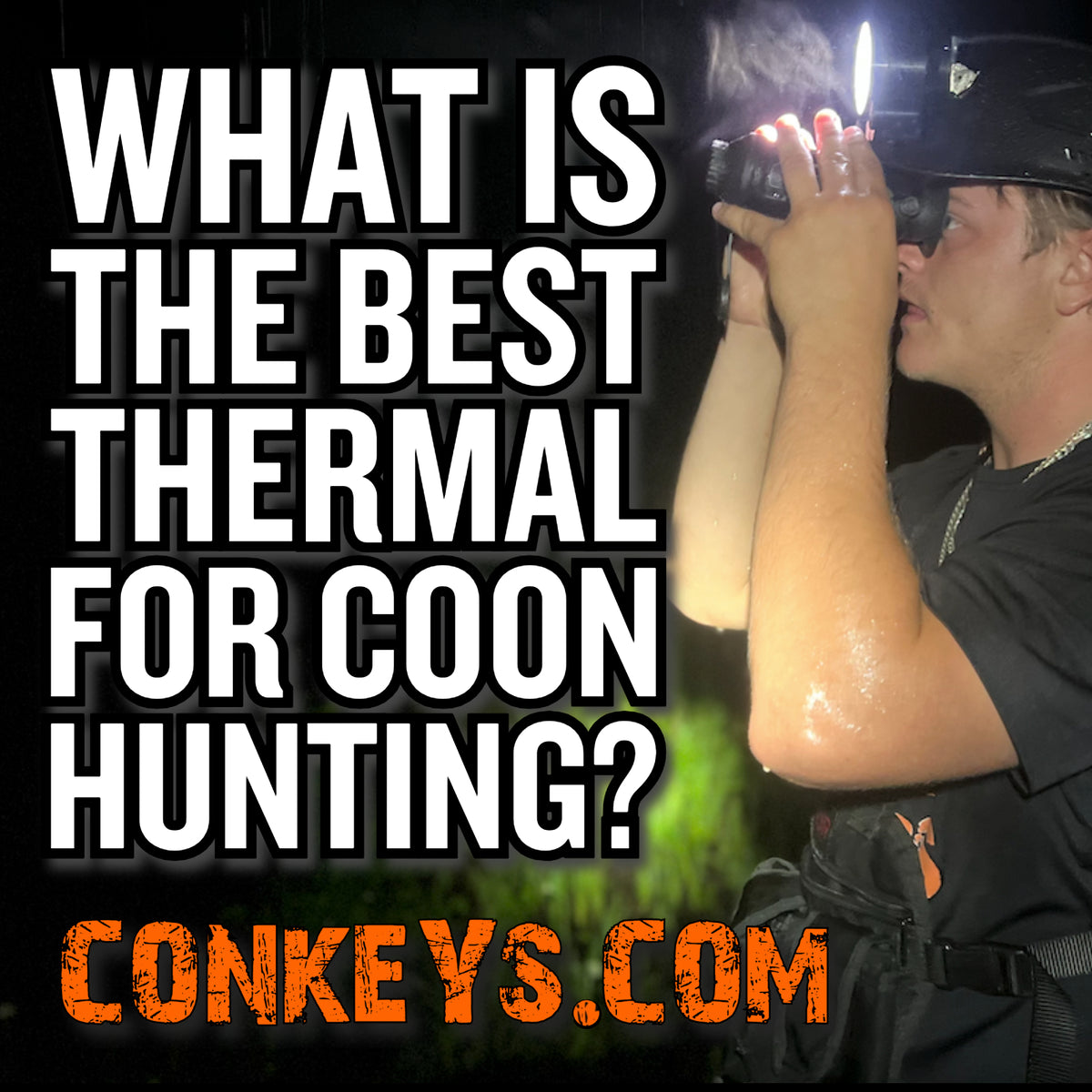 What is the BEST Thermal for Coon Hunting Conkey s Outdoors